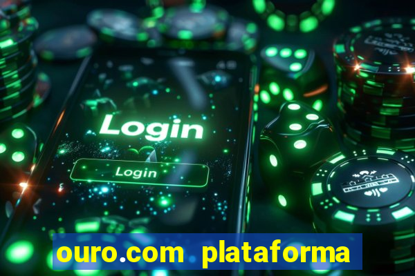 ouro.com plataforma de jogos